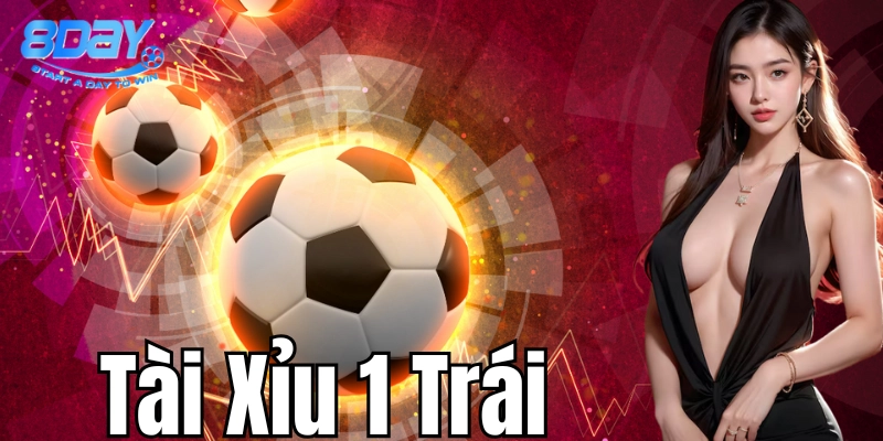 Bí kíp đặt cược Tài Xỉu 1 Trái hiệu quả từ 8Day