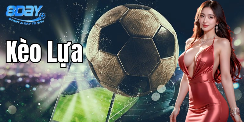 Các loại kèo lựa phổ biến trong cá cược