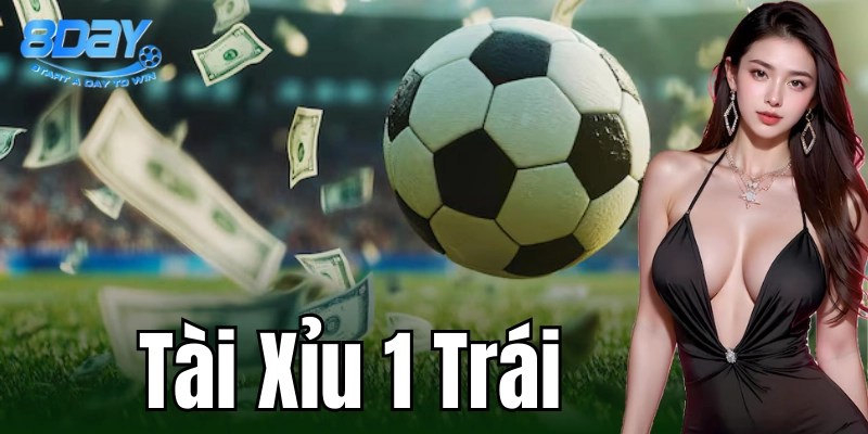 Tài Xỉu 1 Trái - Hình thức cá cược hấp dẫn